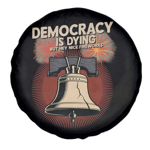 Retro 4th of July Liberty Bell Spare Tire Cover Democracy Is Dying But Hey Nice Fireworks Political Satire TS02 Print Your Wear