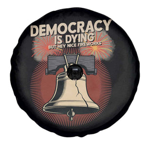 Retro 4th of July Liberty Bell Spare Tire Cover Democracy Is Dying But Hey Nice Fireworks Political Satire TS02 Print Your Wear