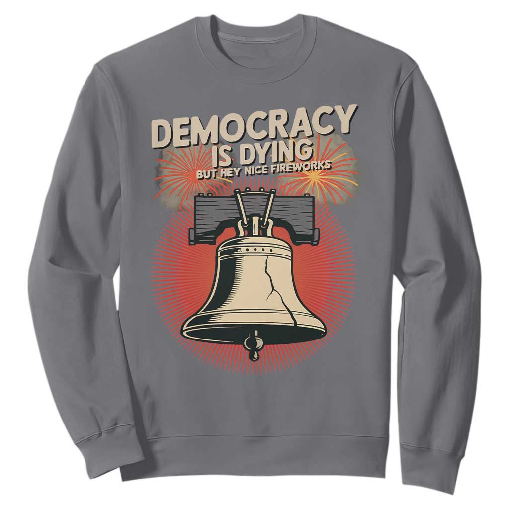 Retro 4th of July Liberty Bell Sweatshirt Democracy Is Dying But Hey Nice Fireworks Political Satire TS02 Charcoal Print Your Wear