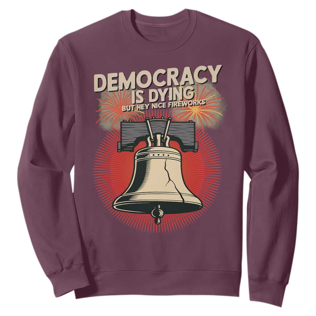 Retro 4th of July Liberty Bell Sweatshirt Democracy Is Dying But Hey Nice Fireworks Political Satire TS02 Maroon Print Your Wear