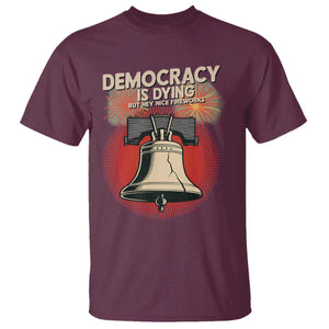 Retro 4th of July Liberty Bell T Shirt Democracy Is Dying But Hey Nice Fireworks Political Satire TS02 Maroon Print Your Wear