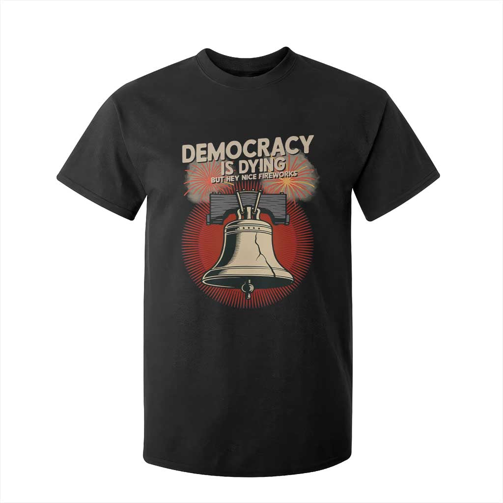 Retro 4th of July Liberty Bell T Shirt For Kid Democracy Is Dying But Hey Nice Fireworks Political Satire TS02 Black Print Your Wear