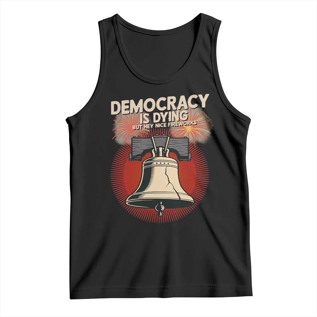 Retro 4th of July Liberty Bell Tank Top Democracy Is Dying But Hey Nice Fireworks Political Satire TS02 Black Print Your Wear