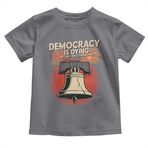 Retro 4th of July Liberty Bell Toddler T Shirt Democracy Is Dying But Hey Nice Fireworks Political Satire TS02 Charcoal Print Your Wear
