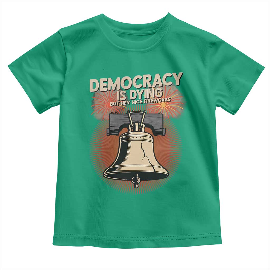 Retro 4th of July Liberty Bell Toddler T Shirt Democracy Is Dying But Hey Nice Fireworks Political Satire TS02 Irish Green Print Your Wear