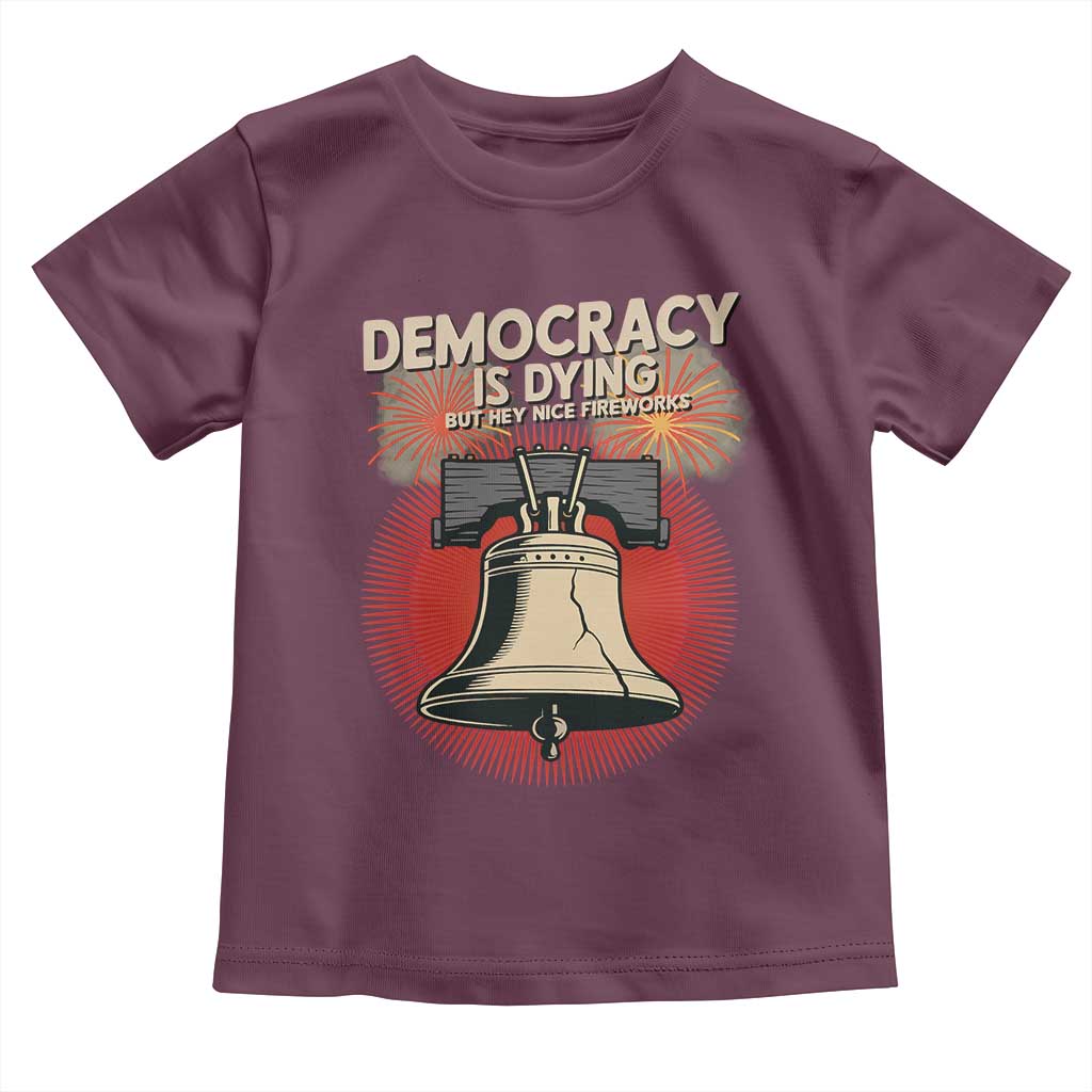 Retro 4th of July Liberty Bell Toddler T Shirt Democracy Is Dying But Hey Nice Fireworks Political Satire TS02 Maroon Print Your Wear