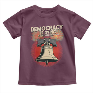 Retro 4th of July Liberty Bell Toddler T Shirt Democracy Is Dying But Hey Nice Fireworks Political Satire TS02 Maroon Print Your Wear