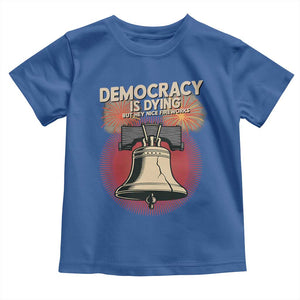Retro 4th of July Liberty Bell Toddler T Shirt Democracy Is Dying But Hey Nice Fireworks Political Satire TS02 Royal Blue Print Your Wear