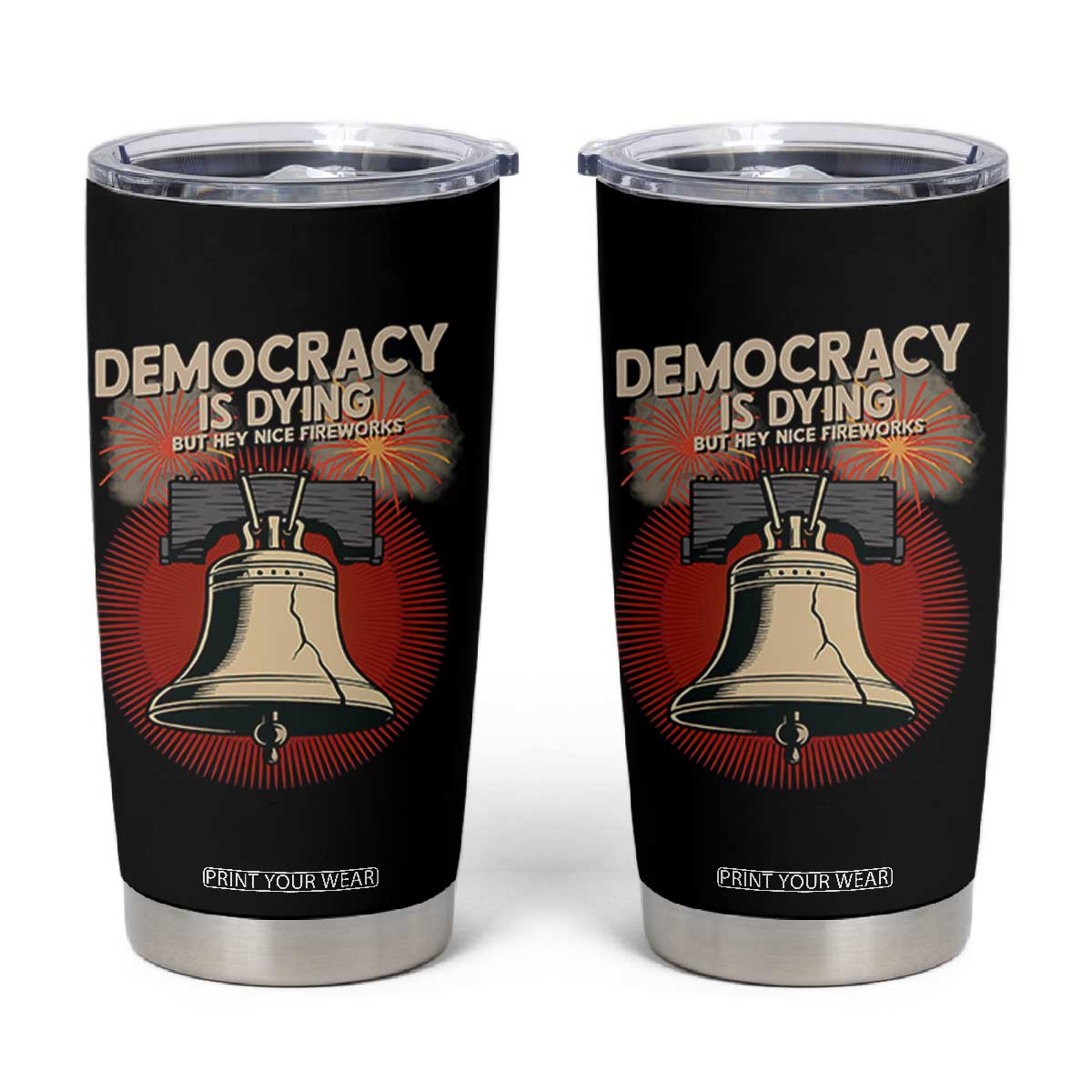 Retro 4th of July Liberty Bell Tumbler Cup Democracy Is Dying But Hey Nice Fireworks Political Satire TS02 Black Print Your Wear