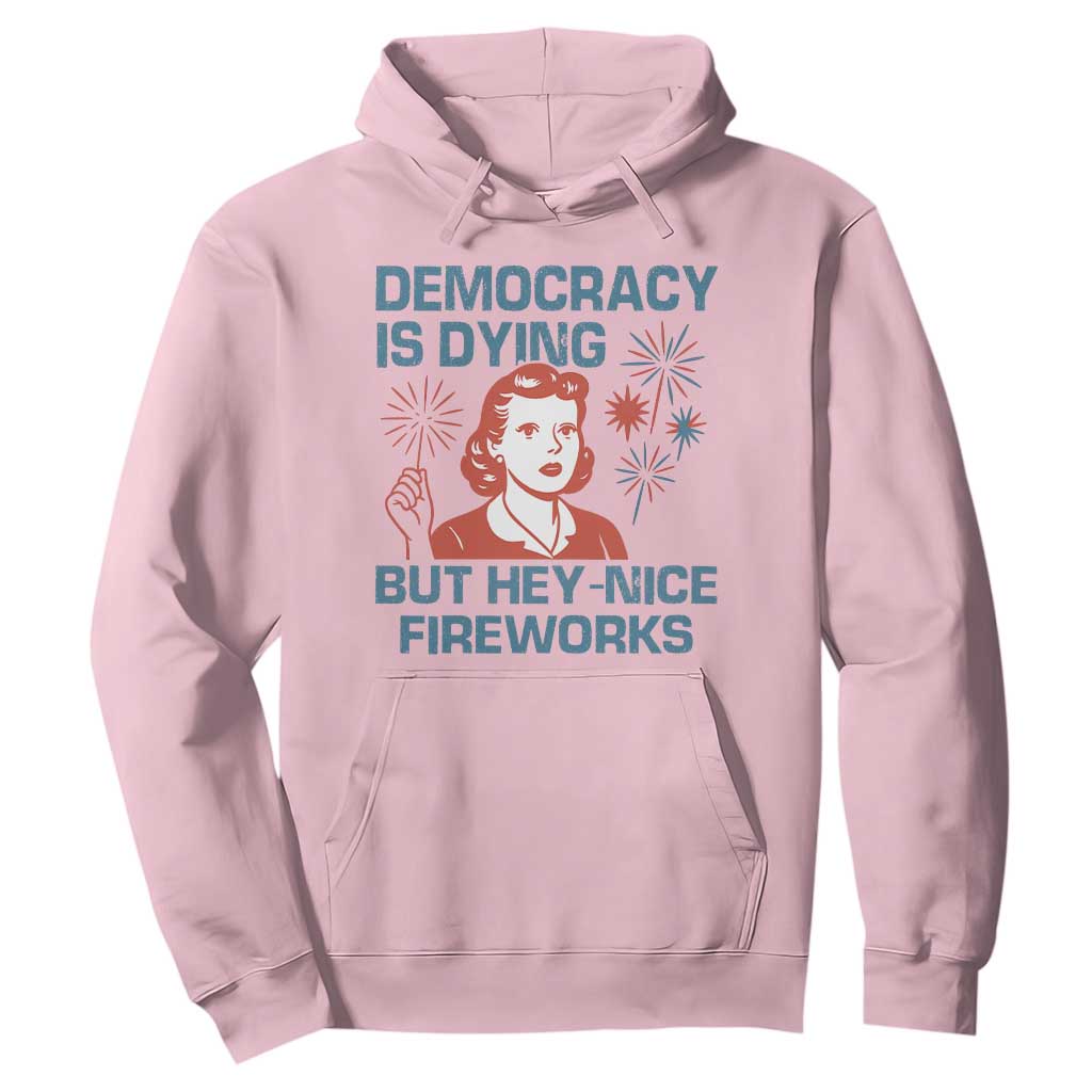 Retro Lady Democracy Is Dying But Hey Nice Fireworks Hoodie Funny 4th of July Political Satire TS02 Light Pink Print Your Wear