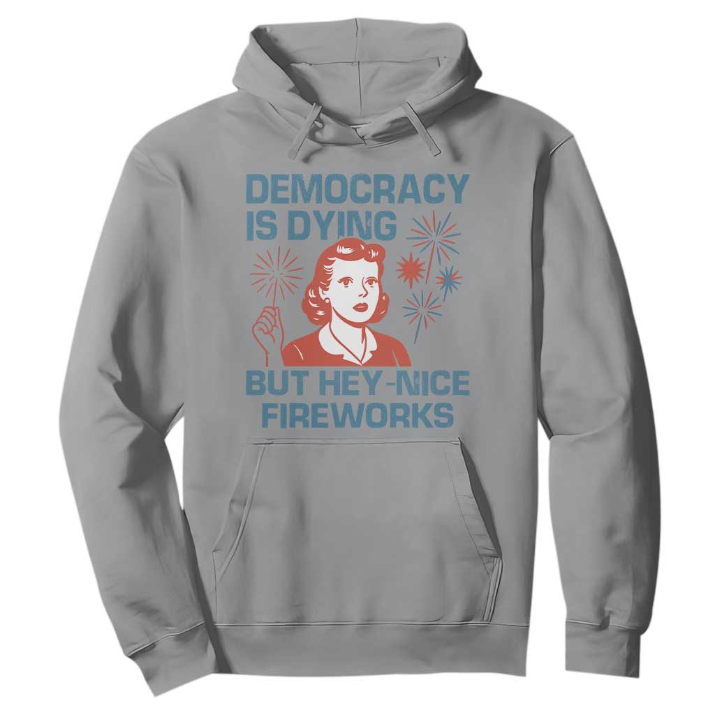 Retro Lady Democracy Is Dying But Hey Nice Fireworks Hoodie Funny 4th of July Political Satire TS02 Sport Gray Print Your Wear