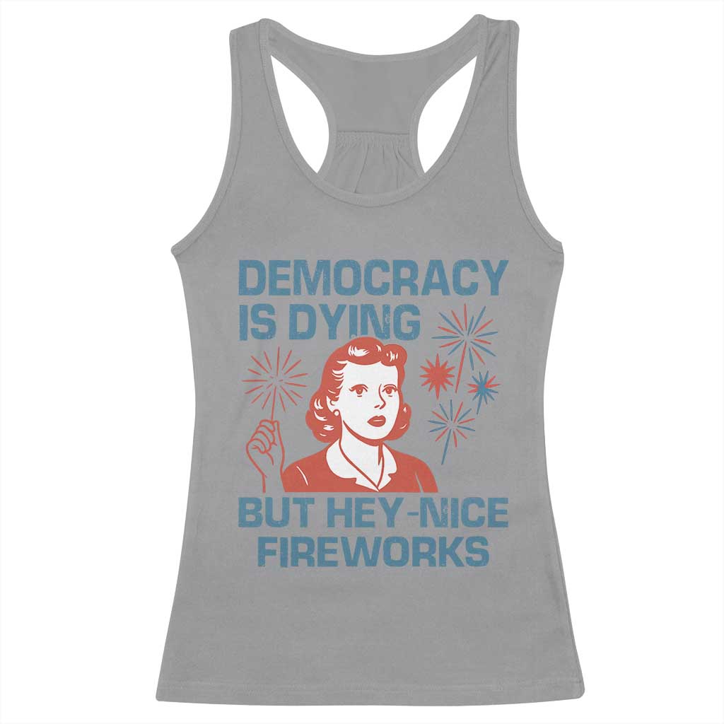 Retro Lady Democracy Is Dying But Hey Nice Fireworks Racerback Tank Top Funny 4th of July Political Satire TS02 Sport Gray Print Your Wear