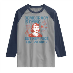 Retro Lady Democracy Is Dying But Hey Nice Fireworks Raglan Shirt Funny 4th of July Political Satire TS02 Sport Gray Navy Print Your Wear