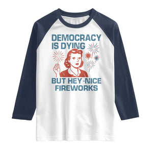 Retro Lady Democracy Is Dying But Hey Nice Fireworks Raglan Shirt Funny 4th of July Political Satire TS02 White Navy Print Your Wear