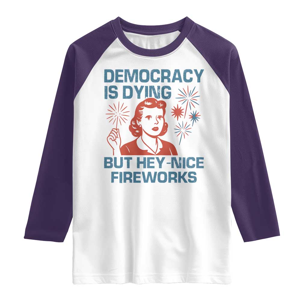 Retro Lady Democracy Is Dying But Hey Nice Fireworks Raglan Shirt Funny 4th of July Political Satire TS02 White Purple Print Your Wear