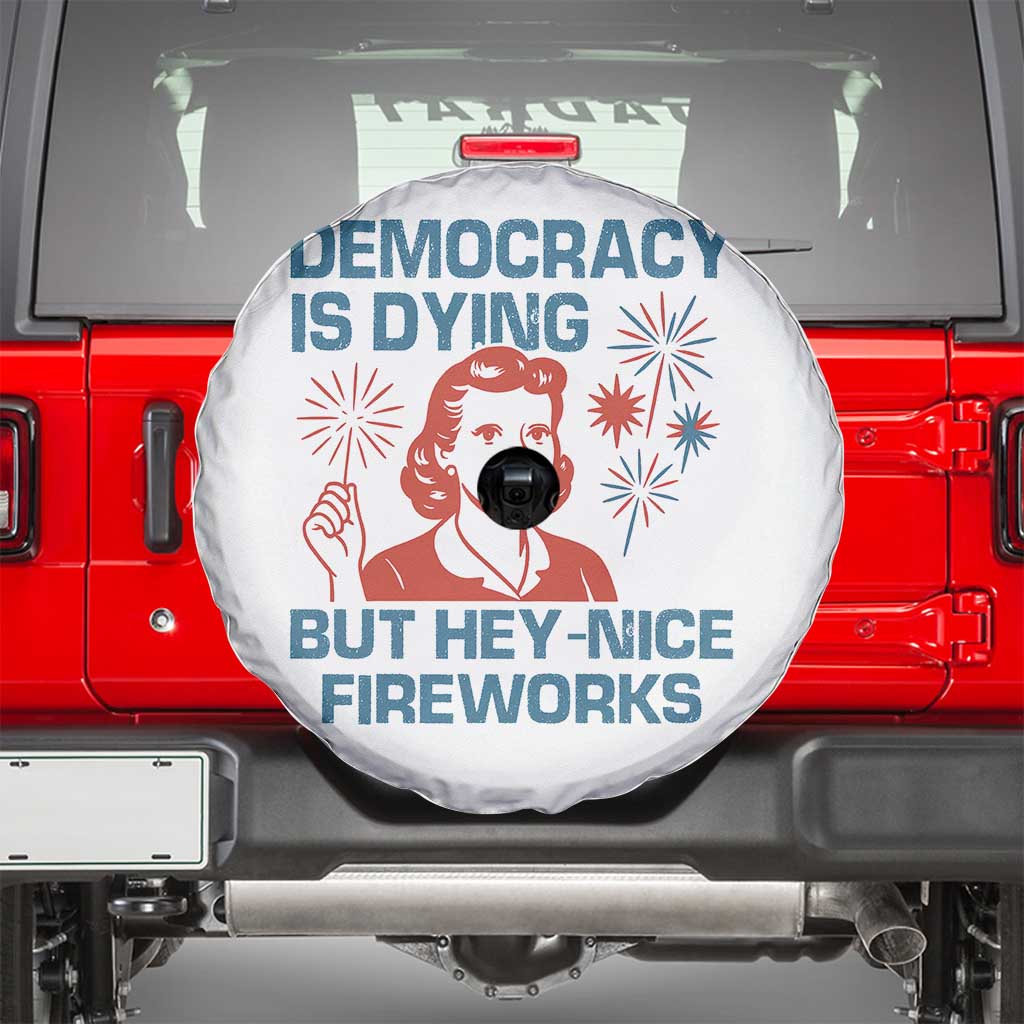 Retro Lady Democracy Is Dying But Hey Nice Fireworks Spare Tire Cover Funny 4th of July Political Satire TS02 White Print Your Wear
