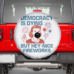 Retro Lady Democracy Is Dying But Hey Nice Fireworks Spare Tire Cover Funny 4th of July Political Satire TS02 White Print Your Wear