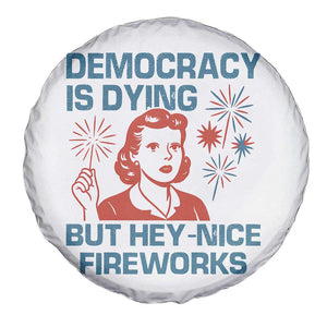 Retro Lady Democracy Is Dying But Hey Nice Fireworks Spare Tire Cover Funny 4th of July Political Satire TS02 Print Your Wear
