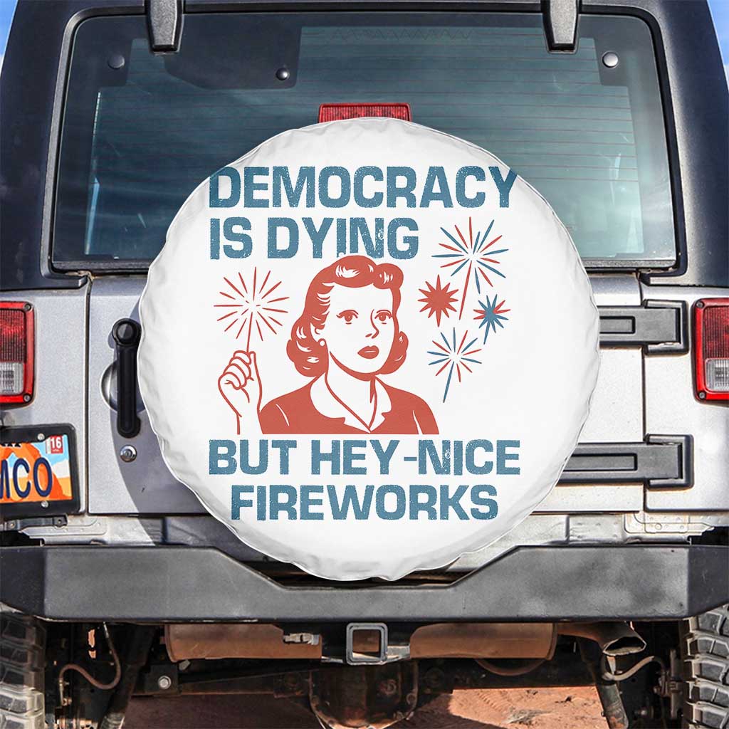 Retro Lady Democracy Is Dying But Hey Nice Fireworks Spare Tire Cover Funny 4th of July Political Satire TS02 No hole White Print Your Wear