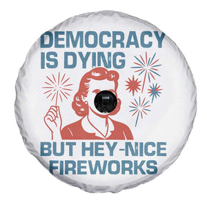 Retro Lady Democracy Is Dying But Hey Nice Fireworks Spare Tire Cover Funny 4th of July Political Satire TS02 Print Your Wear