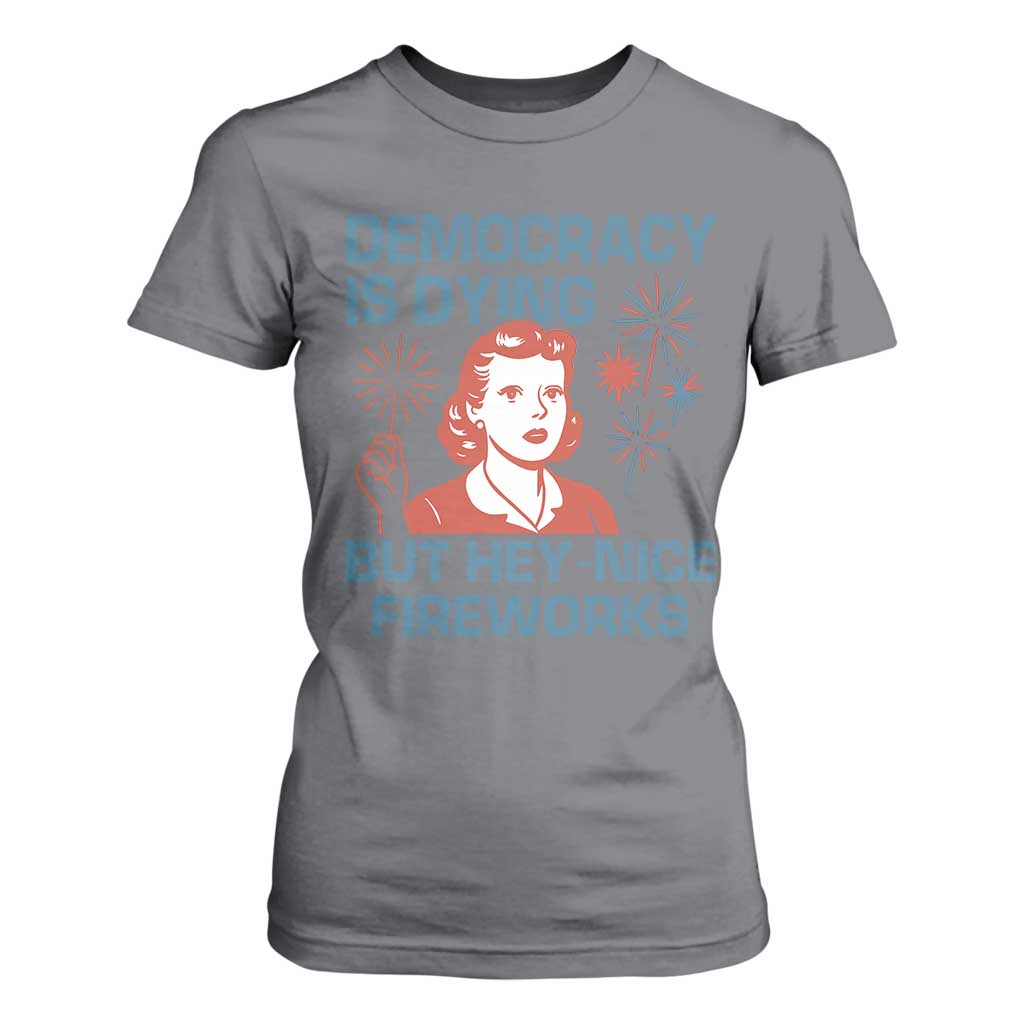 Retro Lady Democracy Is Dying But Hey Nice Fireworks T Shirt For Women Funny 4th of July Political Satire TS02 Charcoal Print Your Wear