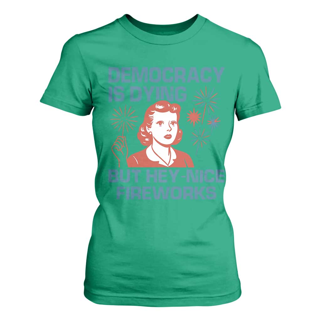 Retro Lady Democracy Is Dying But Hey Nice Fireworks T Shirt For Women Funny 4th of July Political Satire TS02 Irish Green Print Your Wear