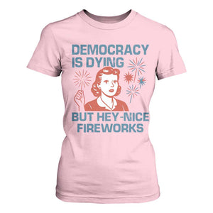 Retro Lady Democracy Is Dying But Hey Nice Fireworks T Shirt For Women Funny 4th of July Political Satire TS02 Light Pink Print Your Wear