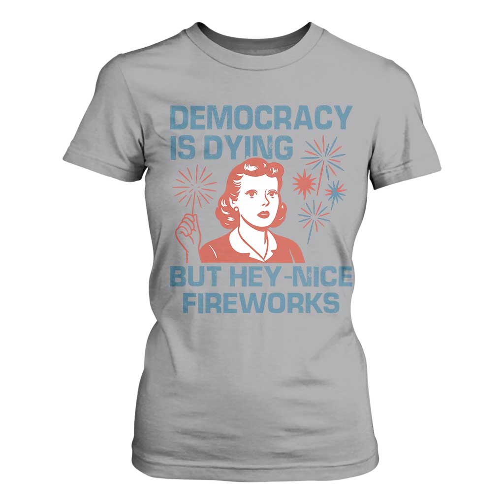 Retro Lady Democracy Is Dying But Hey Nice Fireworks T Shirt For Women Funny 4th of July Political Satire TS02 Sport Gray Print Your Wear