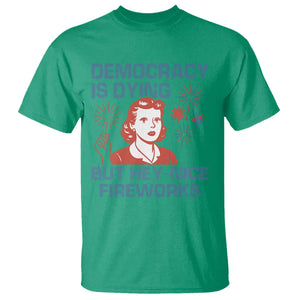 Retro Lady Democracy Is Dying But Hey Nice Fireworks T Shirt Funny 4th of July Political Satire TS02 Irish Green Print Your Wear