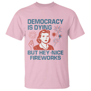 Retro Lady Democracy Is Dying But Hey Nice Fireworks T Shirt Funny 4th of July Political Satire TS02 Light Pink Print Your Wear