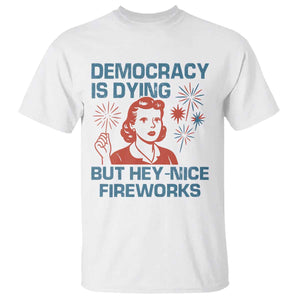 Retro Lady Democracy Is Dying But Hey Nice Fireworks T Shirt Funny 4th of July Political Satire TS02 White Print Your Wear