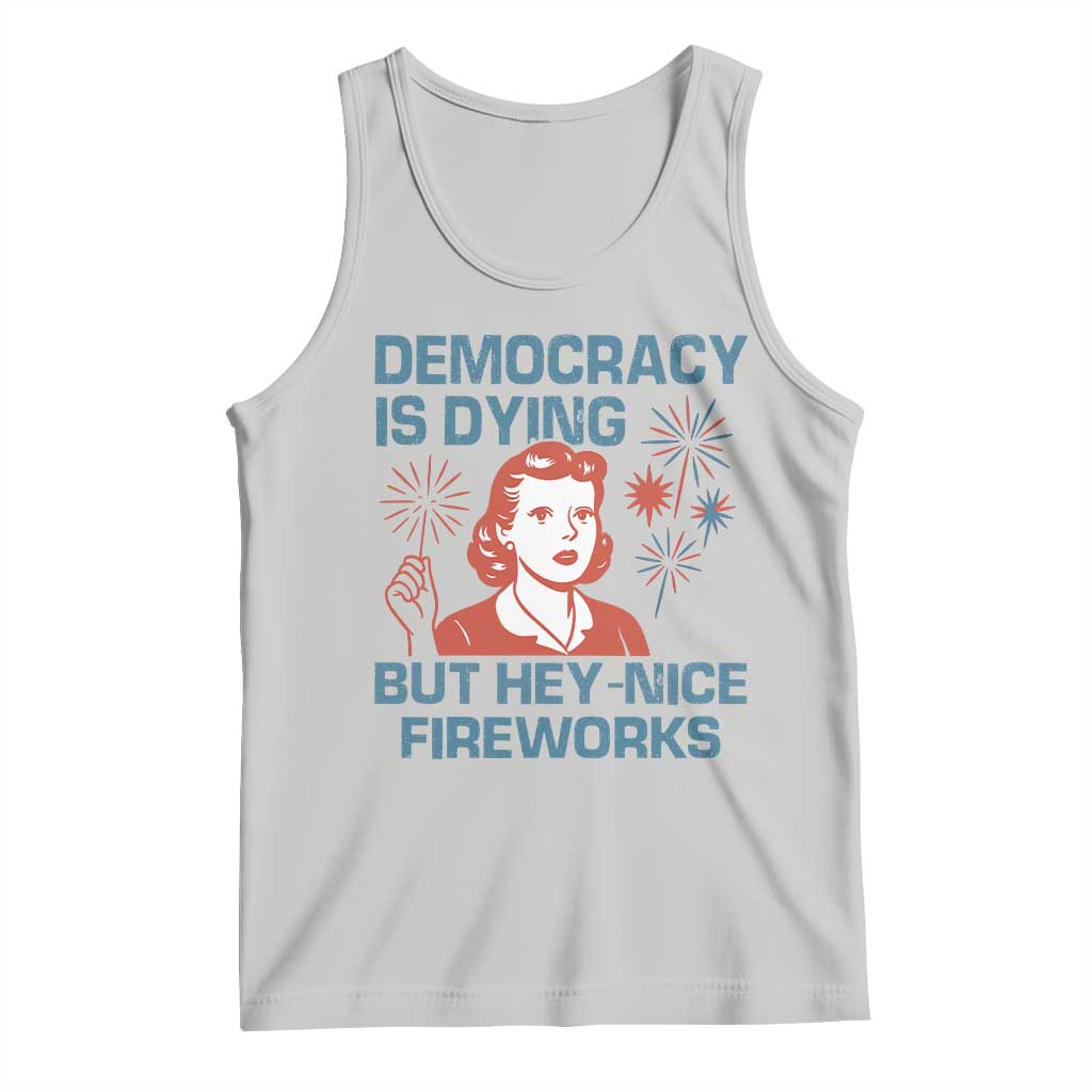 Retro Lady Democracy Is Dying But Hey Nice Fireworks Tank Top Funny 4th of July Political Satire TS02 Ash Print Your Wear