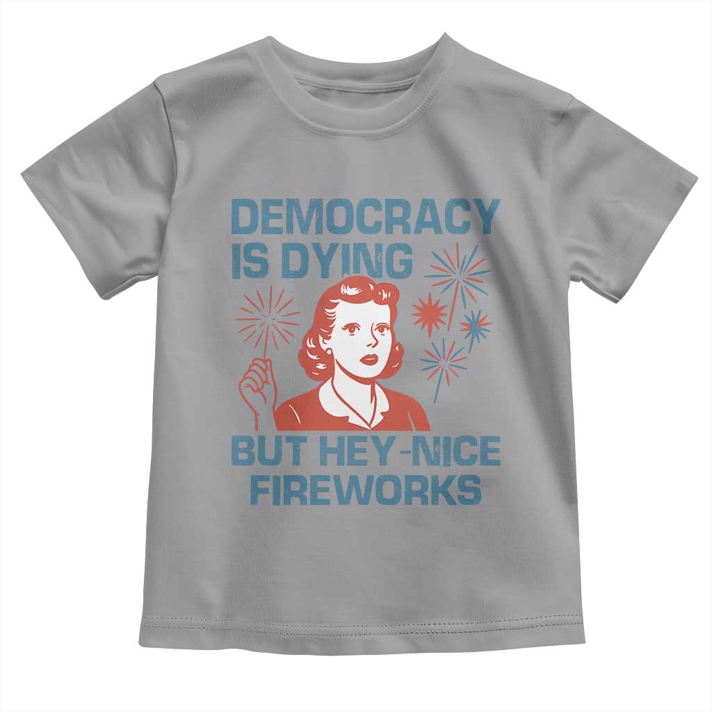 Retro Lady Democracy Is Dying But Hey Nice Fireworks Toddler T Shirt Funny 4th of July Political Satire TS02 Sport Gray Print Your Wear