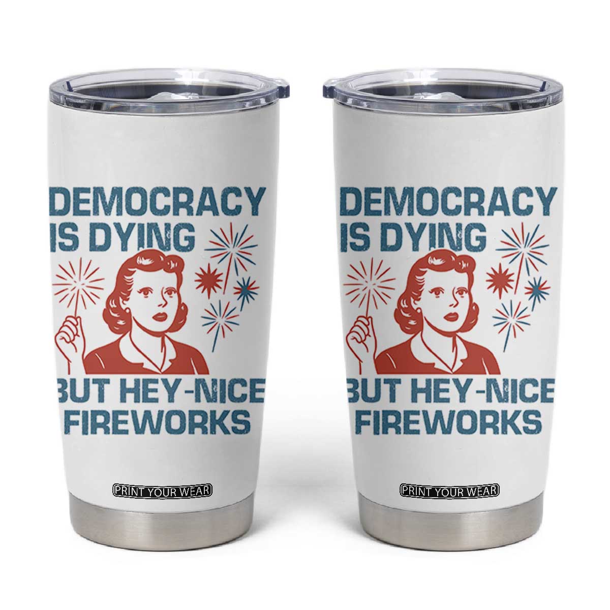Retro Lady Democracy Is Dying But Hey Nice Fireworks Tumbler Cup Funny 4th of July Political Satire TS02 White Print Your Wear