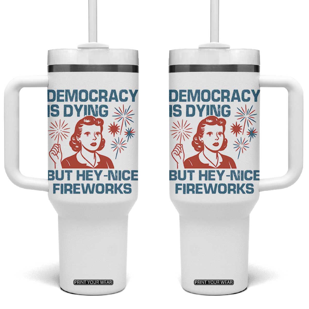 Retro Lady Democracy Is Dying But Hey Nice Fireworks Tumbler With Handle Funny 4th of July Political Satire TS02 One Size: 40 oz White Print Your Wear