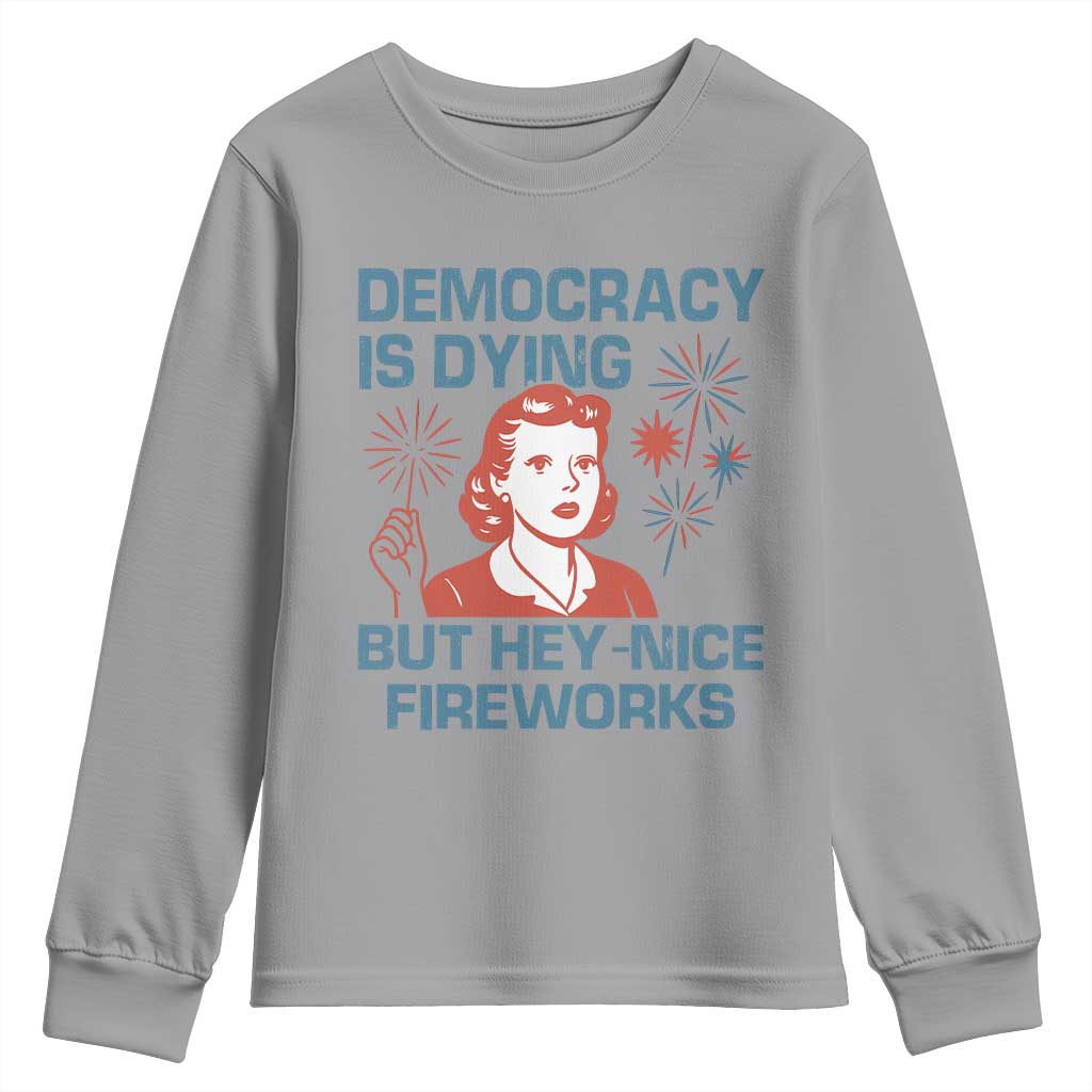 Retro Lady Democracy Is Dying But Hey Nice Fireworks Youth Sweatshirt Funny 4th of July Political Satire TS02 Sport Gray Print Your Wear