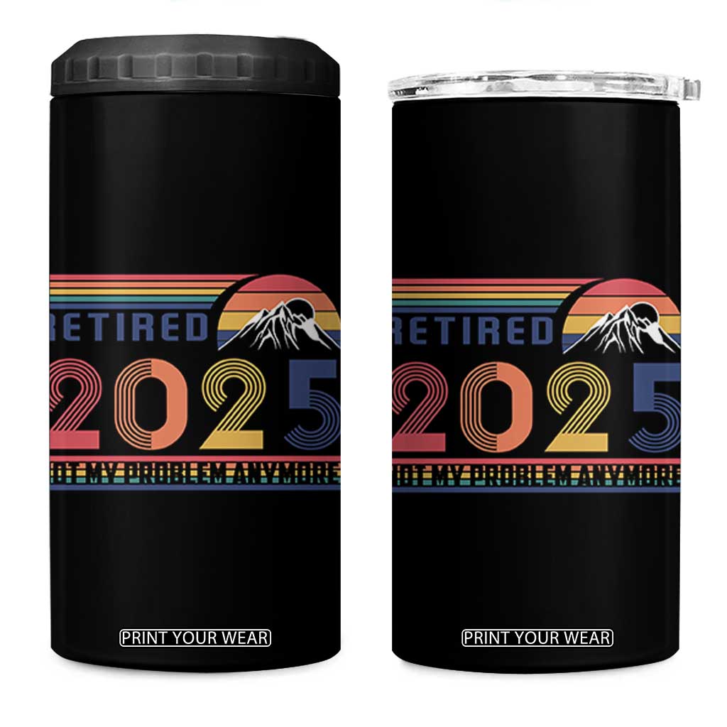 Retro Retired 2025 4 in 1 Can Cooler Tumbler Not My Problem Anymore TS10 One Size: 16 oz Black Print Your Wear