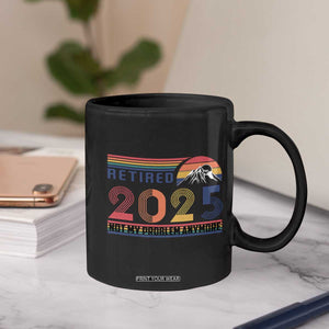 Retro Retired 2025 Coffee Mug Not My Problem Anymore TS10 Print Your Wear
