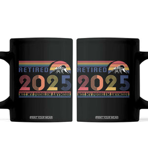 Retro Retired 2025 Coffee Mug Not My Problem Anymore TS10 Black Print Your Wear