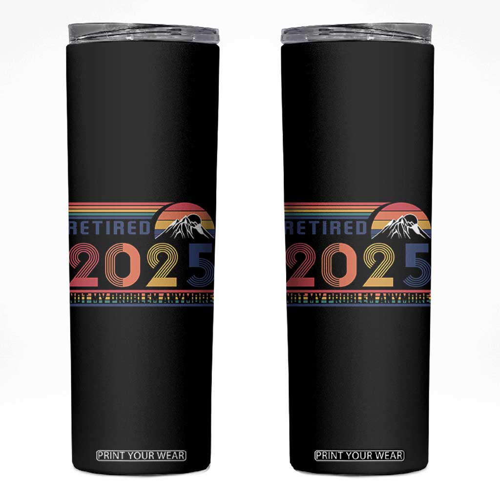 Retro Retired 2025 Skinny Tumbler Not My Problem Anymore TS10 Black Print Your Wear