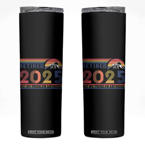 Retro Retired 2025 Skinny Tumbler Not My Problem Anymore TS10 Black Print Your Wear