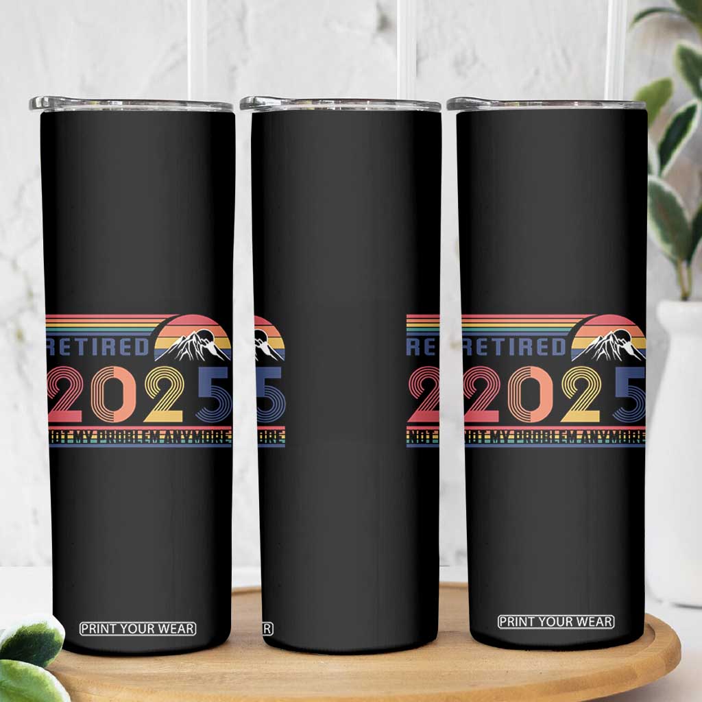 Retro Retired 2025 Skinny Tumbler Not My Problem Anymore TS10 Print Your Wear