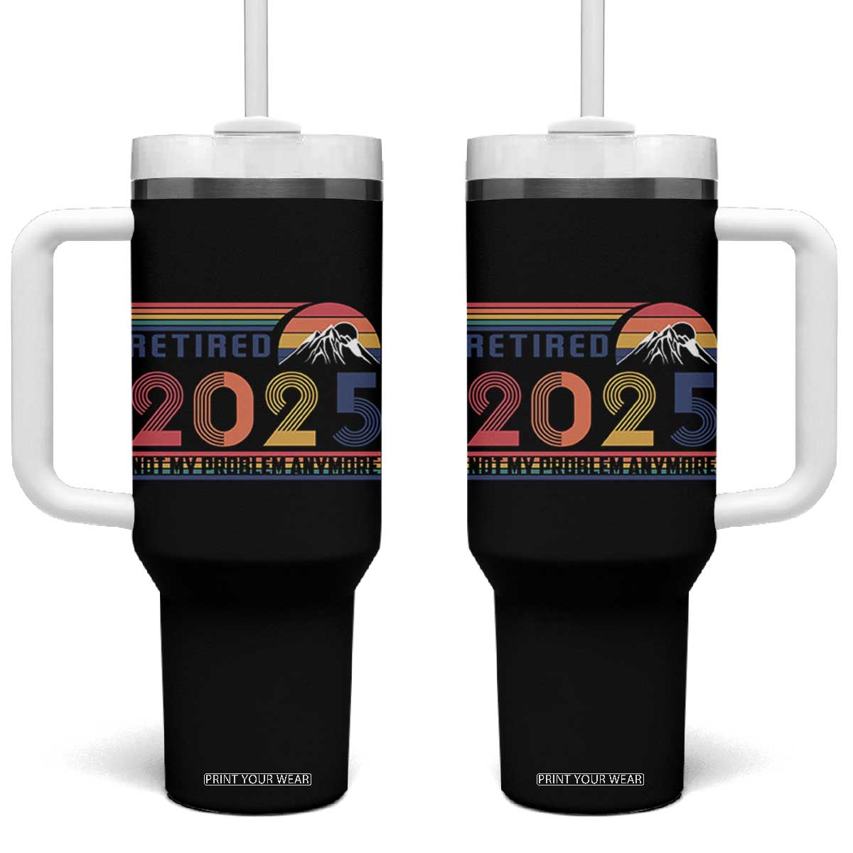 Retro Retired 2025 Tumbler With Handle Not My Problem Anymore TS10 One Size: 40 oz Black Print Your Wear