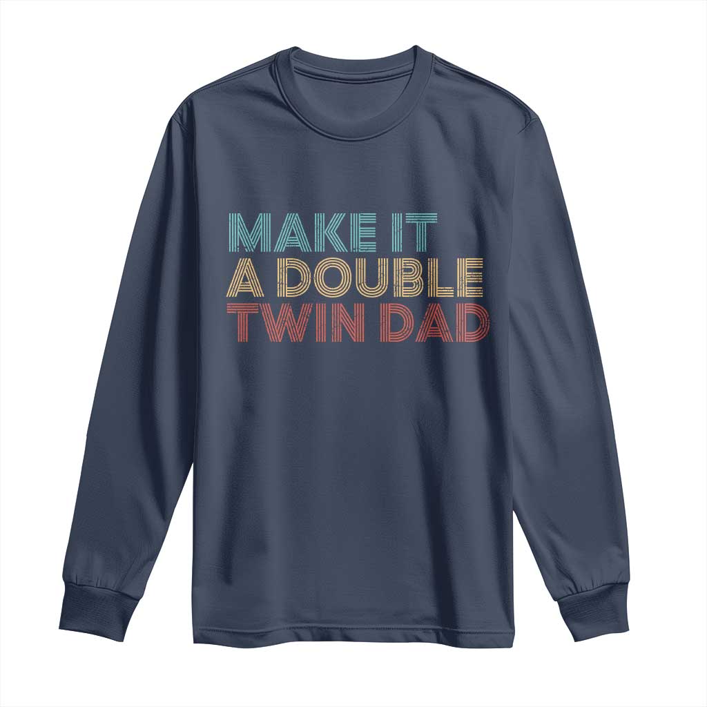 Retro Twin Dad Long Sleeve Shirt Make It A Double Funny Fathers Day TS10 Navy Print Your Wear