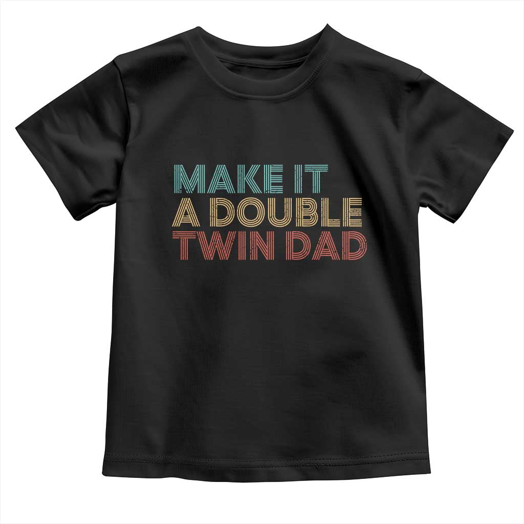 Retro Twin Dad Toddler T Shirt Make It A Double Funny Fathers Day TS10 Black Print Your Wear