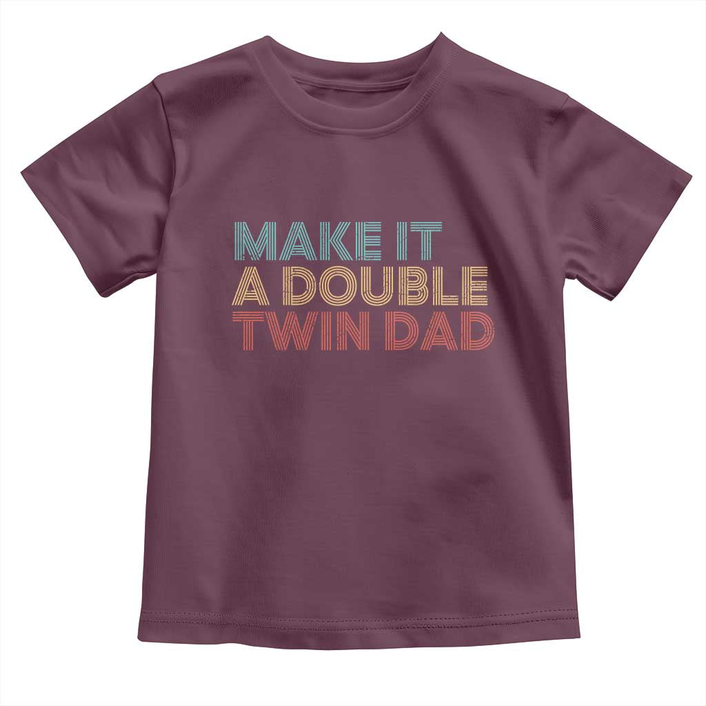 Retro Twin Dad Toddler T Shirt Make It A Double Funny Fathers Day TS10 Maroon Print Your Wear