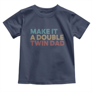 Retro Twin Dad Toddler T Shirt Make It A Double Funny Fathers Day TS10 Navy Print Your Wear