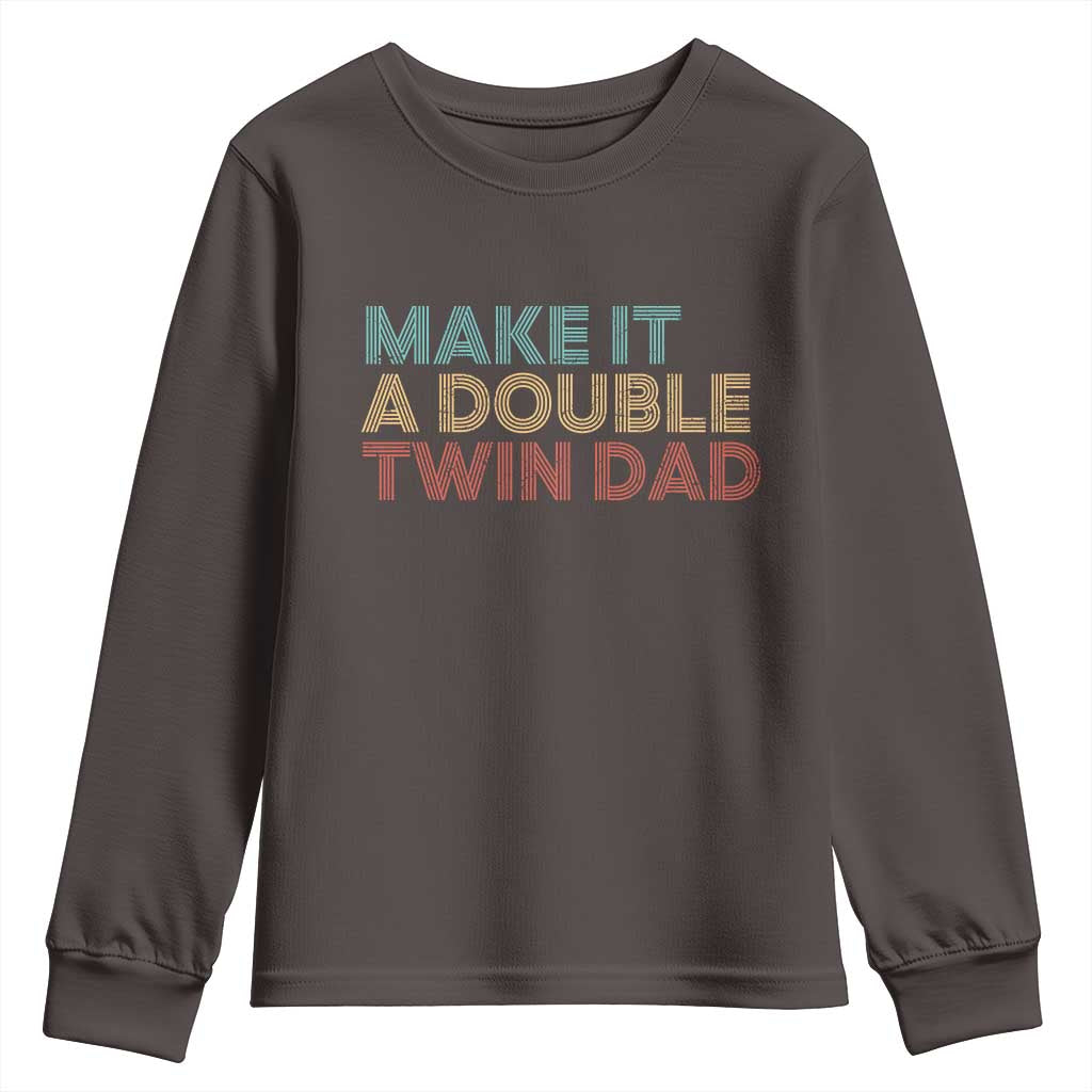 Retro Twin Dad Youth Sweatshirt Make It A Double Funny Fathers Day TS10 Dark Chocolate Print Your Wear