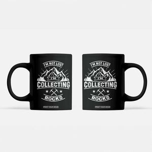 Rock Collector Coffee Mug I'm Not Lost I'm Collecting Rocks Geologist TS09 Black Print Your Wear