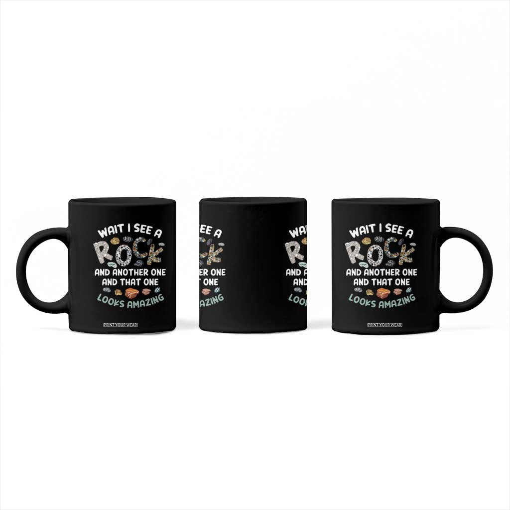 Rock Collector Coffee Mug Wait I See A Rock Geologist TS09 Print Your Wear